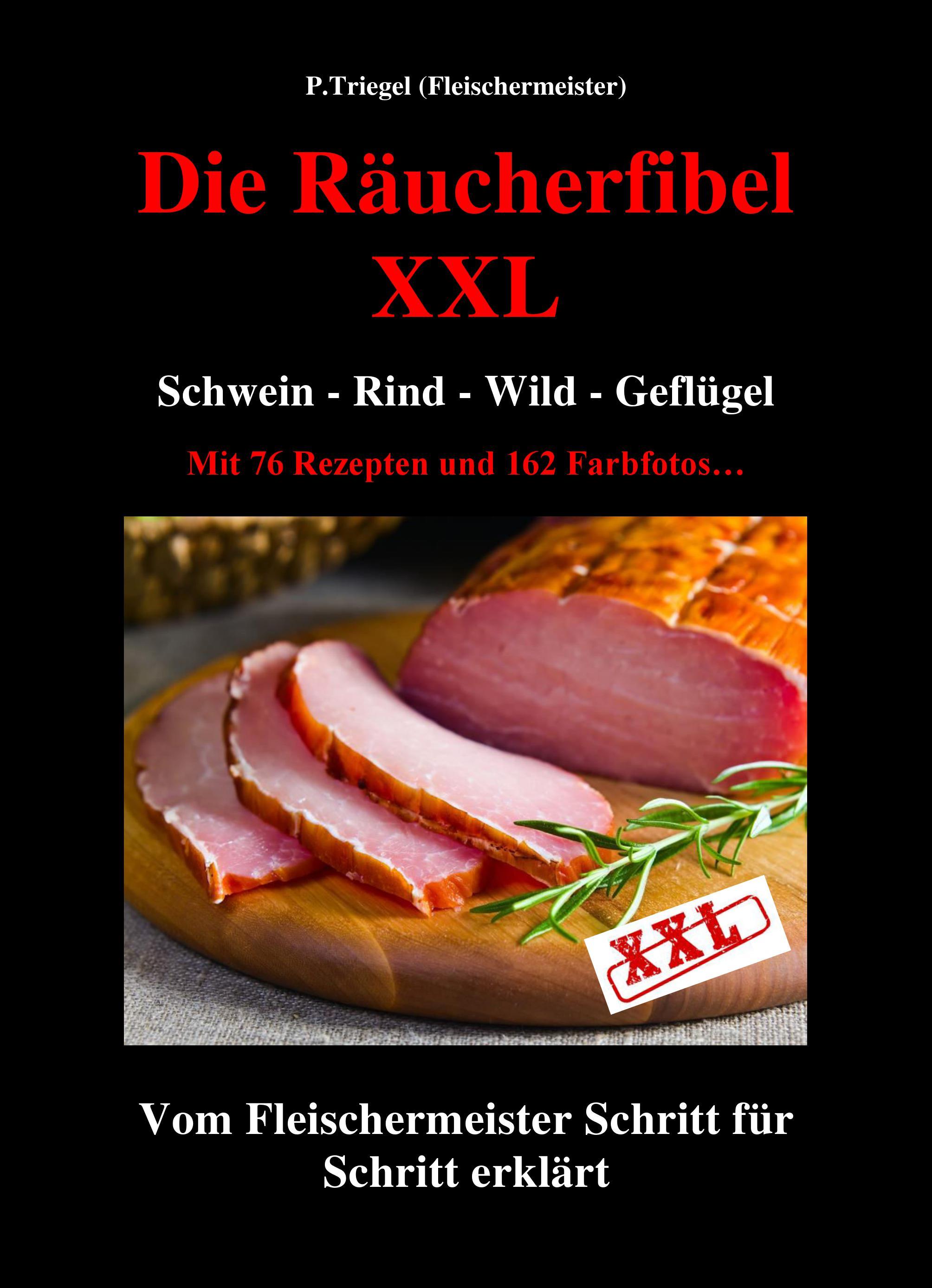 Die Räucherfiebel XXL, mit 76 Rezepten und 162 Farbfotos, von Peggy Triegel