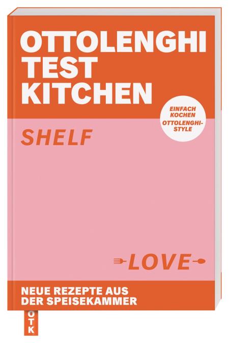 Ottolenghi Test Kitchen – Shelf Love. Neue Rezepte aus der Speisekammer. Einfach Yotam Ottolenghi